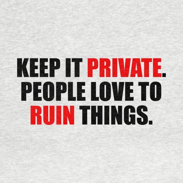 Keep it private. people love to ruin things by It'sMyTime